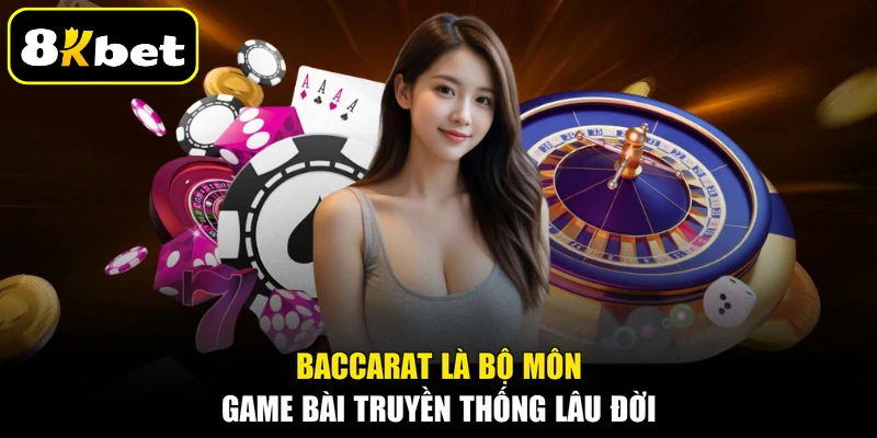 Baccarat là bộ môn game bài truyền thống lâu đời