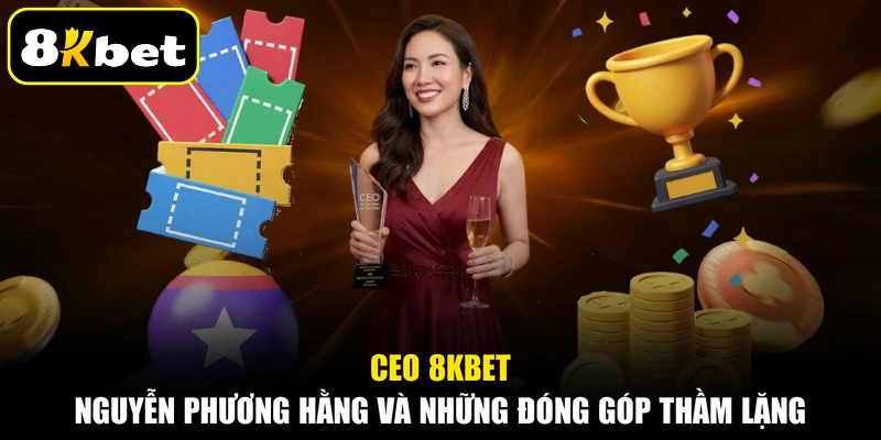 ceo 8kbet Nguyễn Phương hằng Và Đóng Góp
