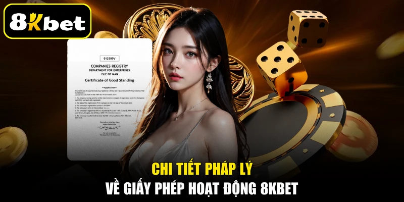 Chi tiết pháp lý về giấy phép hoạt động 8KBET