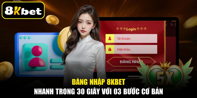 Đăng Nhập 8KBET Nhanh Trong 30 Giây