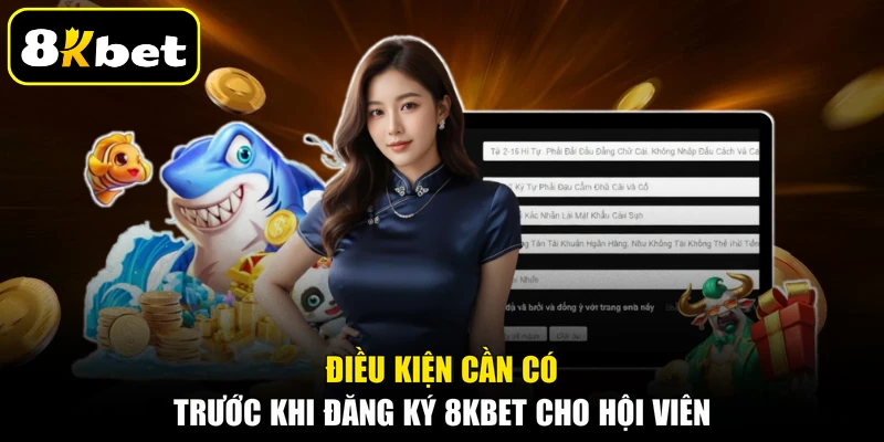 Điều kiện cần có trước khi đăng ký 8KBET cho hội viên