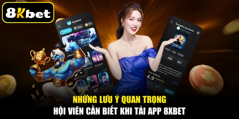 Những lưu ý quan trọng hội viên cần biết khi tải app 8KBET