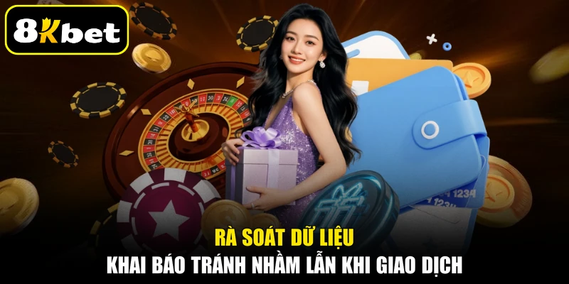 Rà soát dữ liệu khai báo tránh nhầm lẫn khi giao dịch