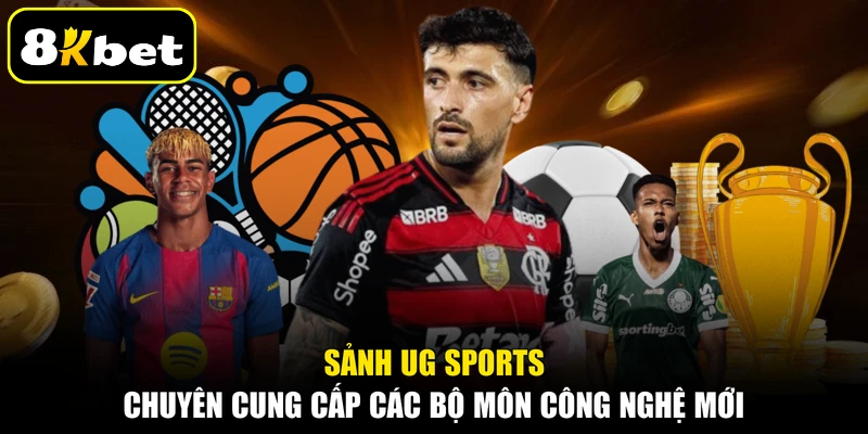Sảnh UG Sports chuyên cung cấp các bộ môn công nghệ mới