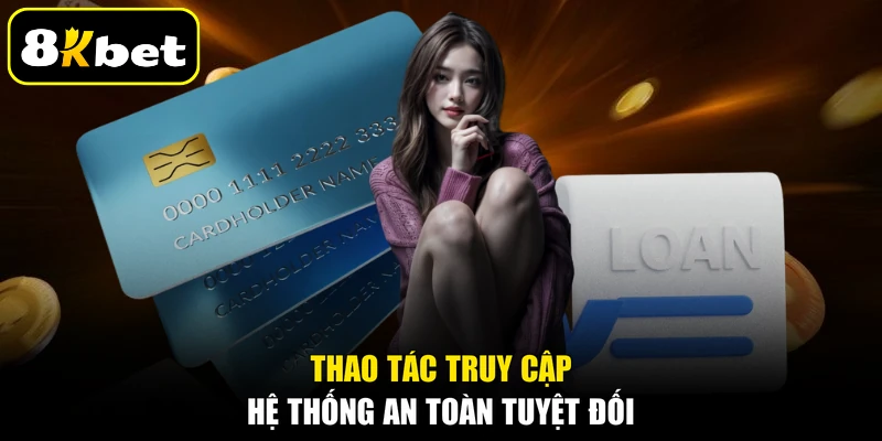 Thao tác truy cập hệ thống an toàn tuyệt đối